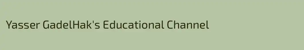 Yasser GadelHak's Educational Channel
